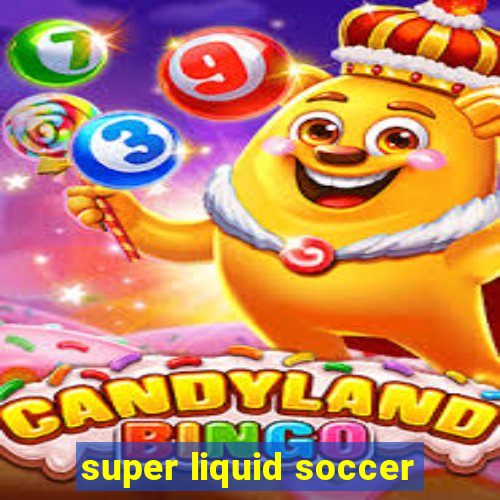 super liquid soccer